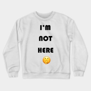 T-shirt fun i'm not here Crewneck Sweatshirt